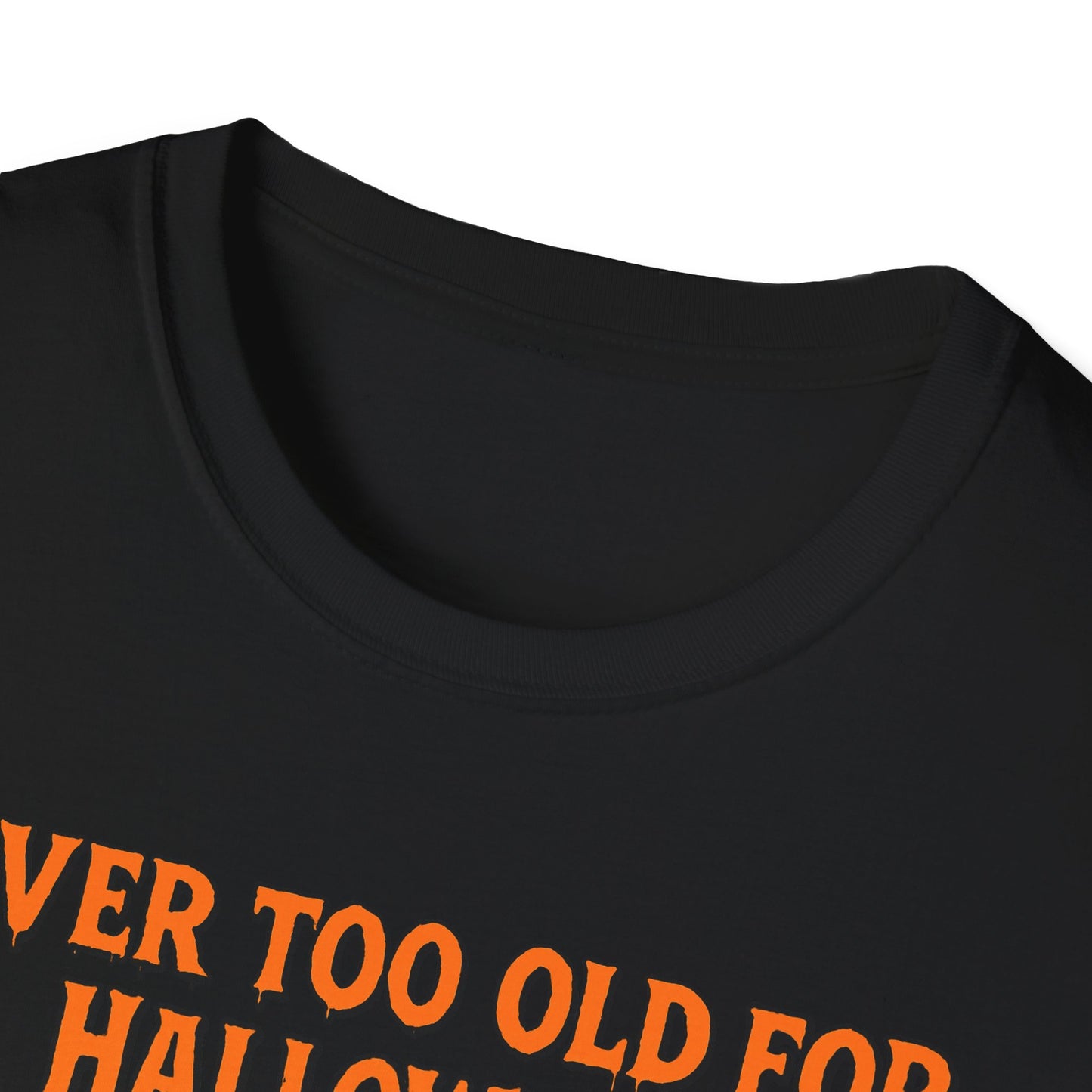 Halloween Unisex Softstyle T-Shirt Never Too Old for Halloween Funny Gift
