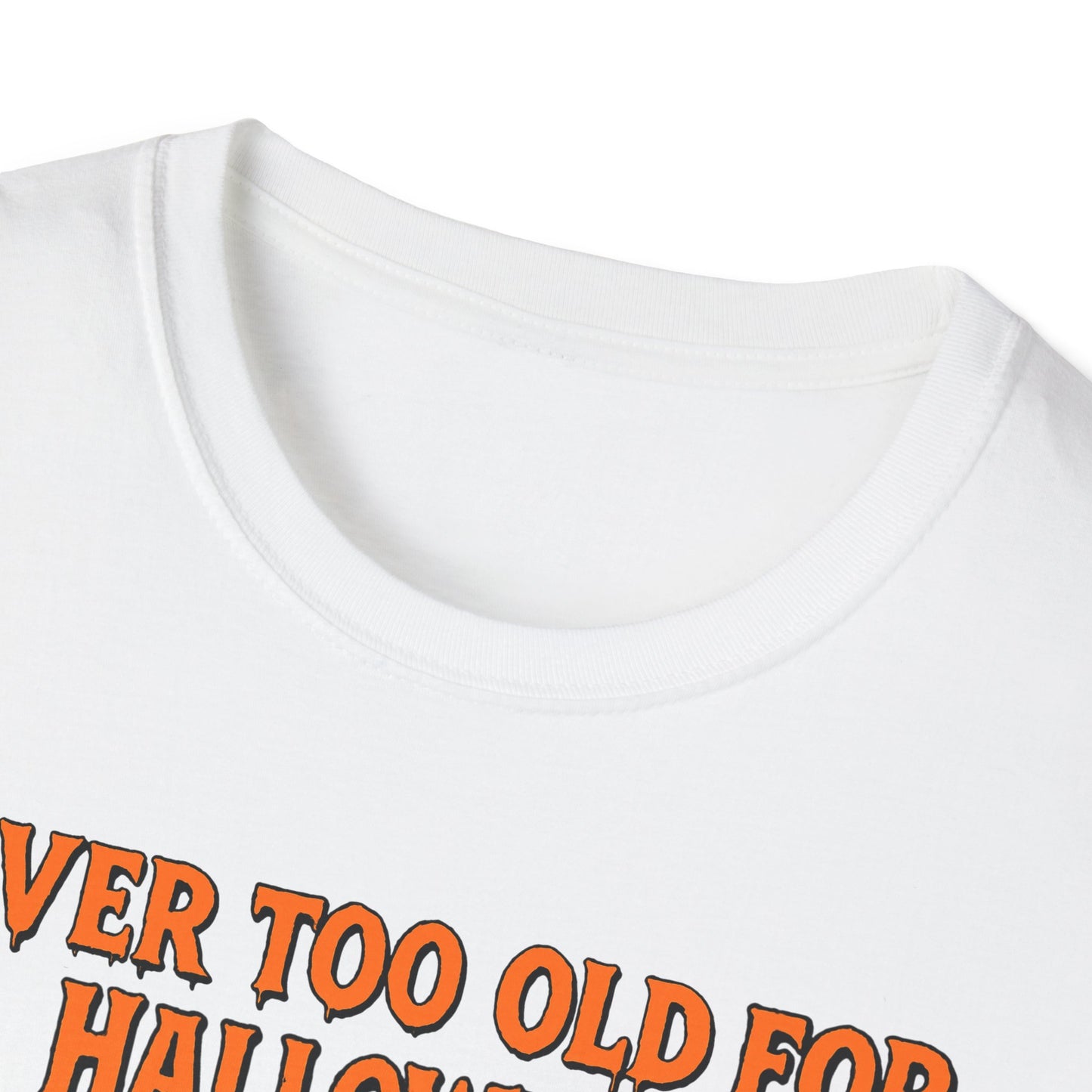 Halloween Unisex Softstyle T-Shirt Never Too Old for Halloween Funny Gift